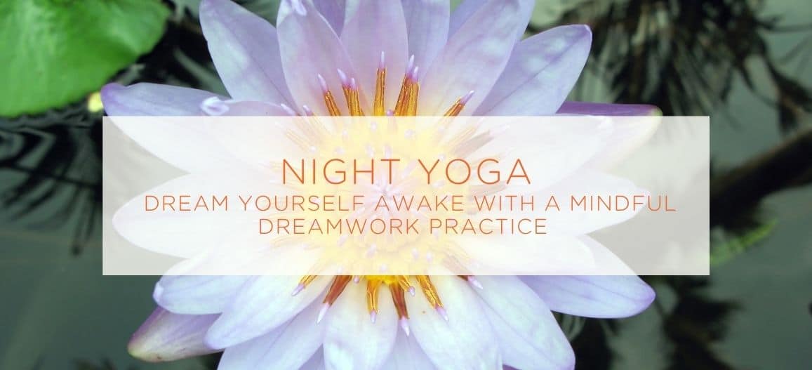 Night Yoga: Dream Yourself Awake with a Mindful Dreamwork Practice